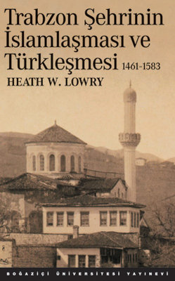 Trabzon Şehrinin İslamlaşması ve Türkleşmesi (1461-1538)