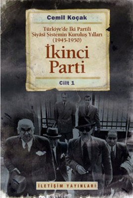 İkinci Parti - Türkiye'de İki Partili Siyasi Sistemin Kuruluş Yılları (1945-1950) Cilt 1