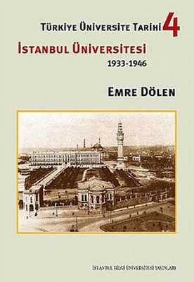 Türkiye Üniversite Tarihi- 4 İstanbul Üniversitesi (1933- 1946)