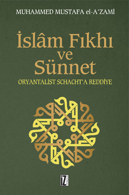 İslam Fıkıh ve Sünnet - Oryantalist Schacht'a Reddiye
