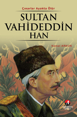 Sultan Vahideddin Han - (36. Osmanlı Padişahı 101. İslam Halifesi)