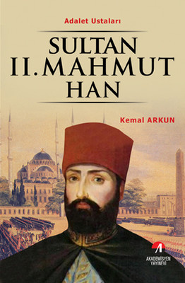 Sultan 2. Mahmut Han - (30. Osmanlı Padişahı 95. İslam Halifesi)