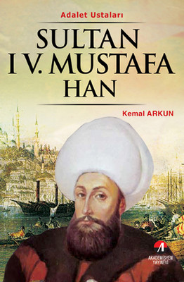 Sultan 4. Mustafa Han - (29. Osmanlı Padişahı 94. İslam Halifesi)