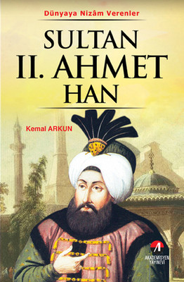 Sultan 2. Ahmet Han - (21. Osmanlı Padişahı 86. İslam Halifesi)