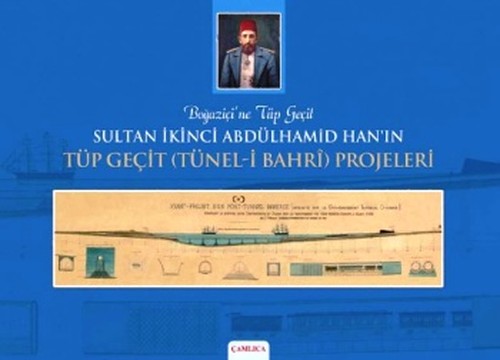 Sultan İkinci Abdülhamid Han'ın Tüp Geçit (Tünel-i Bahri) Projeleri