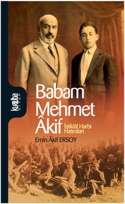 Babam Mehmet Akif - İstiklal Harbi Hatıraları