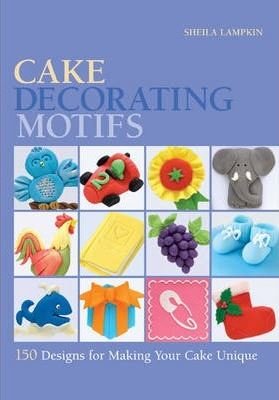 Cake Decorating Motifs: 150 Designs for Making Your Cake Unique
