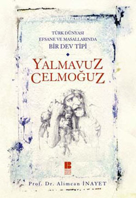 Yalmavuz/Celmoğuz - Türk Dünyasında Efsane ve Masallarında Bir Dev Tipi