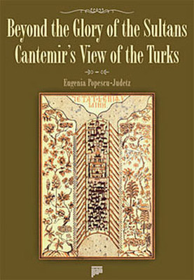 Beyond The Glory Of The Sultans - Cantemirs View Of The Turks