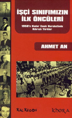 İşçi Sınıfımızın İlk Öncüleri - 1958'e Kadar Emek Hareketinde Kıbrıslı Türkler