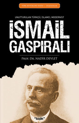 İsmail Gaspıralı - Unutturulan Türkçü İslamcı Modernist