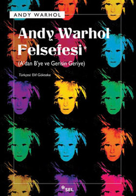 Andy Warhol Felsefesi - A'dan B'ye ve Gerisin Geriye