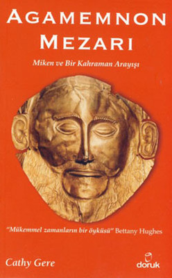 Agamemnon Mezarı - Miken ve Bir Kahraman Arayışı