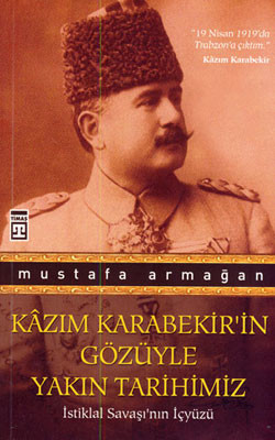 Kazım Karabekir'in Gözüyle Yakın Tarihimiz