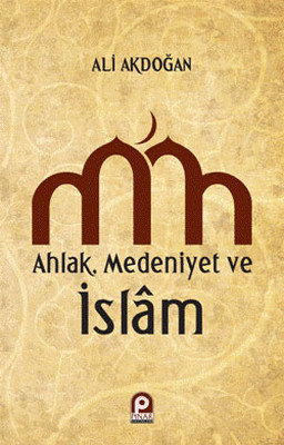 Ahlak Medeniyet ve İslam