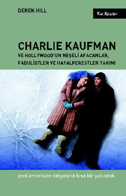 Charlie Kaufman ve Hollywood'un Neşeli Afacanlar Fabulistler ve Hayalperestler Takımı