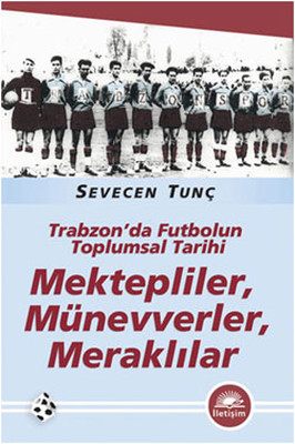 Trabzon'da Futbolun Toplumsal Tarihi - Kektepliler Münevverler Meraklılar