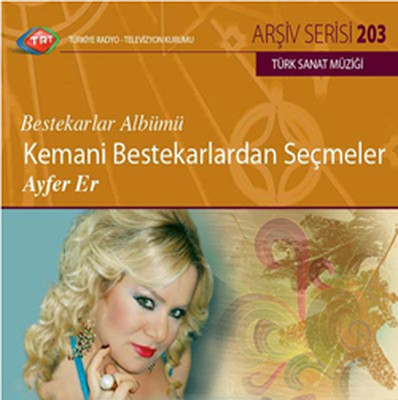 TRT Arşiv Serisi 203 / Ayfer Er - Kemani Bestekarlardan Seçmeler