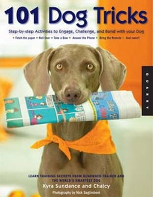 101 Dog Tricks: Step-by-Step Activities to Engage Challenge and Bond with Your Dog