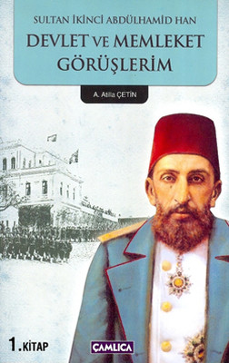 Sultan İkinci Abdülhamid Han Devlet ve Memleket Görüşlerim 1