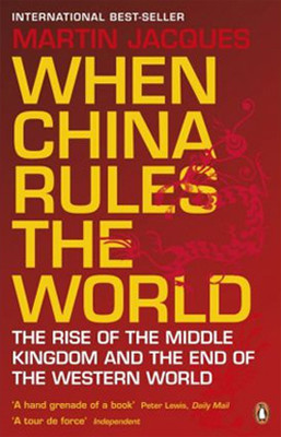 When China Rules The World: The Rise of the Middle Kingdom and the End of the Western World