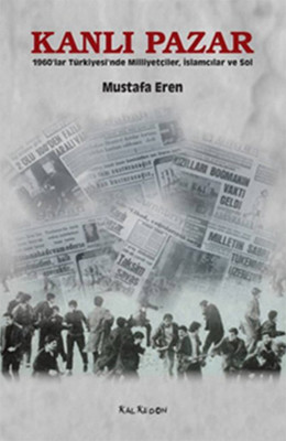 Kanlı Pazar- 1960'lar Türkiyesin'de Milliyetçiler İslamcılar ve Sol
