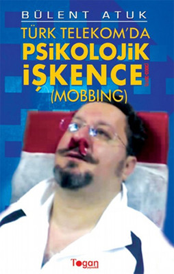 Türk Telekom'da Psikolojik İşkence - Mobbing (2003 - 201?)