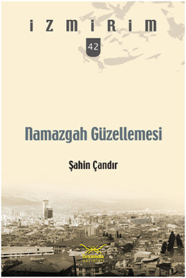 İzmir'im 42 Namazgah Güzellemesi