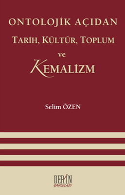 Ontolojik Açıdan Tarih Kültür Toplum ve Kemalizm