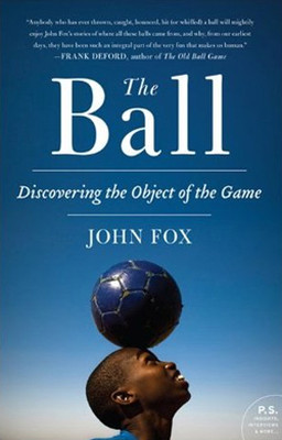 The Ball: Rounding the Globe to Uncover the History of Play