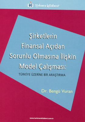 Şirketlerin Finansal Açıdan Sorunlu Olmasına İlişkin Model Çalışması: Türkiye Üzerine Bir Araştırma