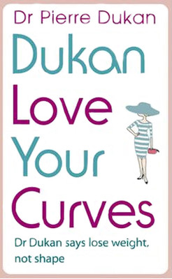 Love Your Curves: Dr. Dukan Says Lose Weight Not Shape