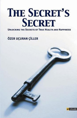 The Secret's Secret (Unlocking the Secrets of True Health and Happiness)