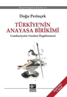 Türkiye' nin Anayasa Birikimi  - Cumhuriyetin Yeniden Örgütlenmesi