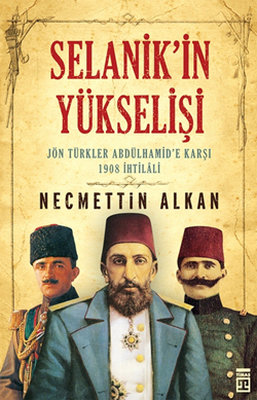 Selanik'in Yükselişi: Jön Türkler Abdülhamid'e Karşı 1908 İhtilali