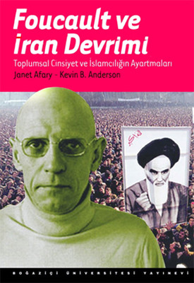 Foucault ve İran Devrimi : Toplumsal Cinsiyet ve İslamcılığı Ayartmaları