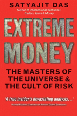 Extreme Money: The Masters of the Universe and the Cult of Risk