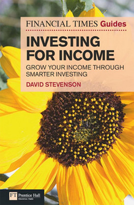 FT Guide to Investing for Income: Grow Your Income Through Smarter Investing