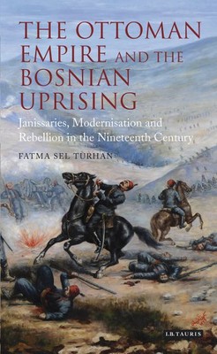 The Ottoman Empire and the Bosnian Uprising: Janissaries Modernisation and Rebellion in the Nine