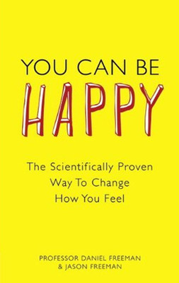 You Can Be Happy: The Scientifically Proven Way to Change How You Feel
