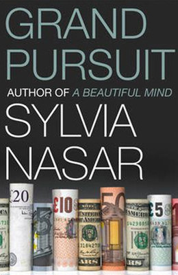 Grand Pursuit: The Story of the People Who Made Modern Economics: A Story of Economic Genius
