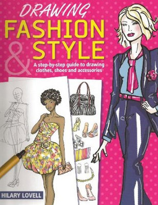 Drawing Fashion & Style: A Step-by-Step Guide to Drawing Clothes Shoes and Accessories