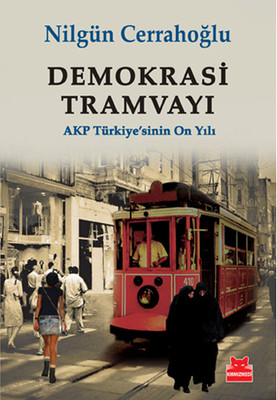 Demokrasi Tramvayı -  AKP Türkiye'sinin On Yılı