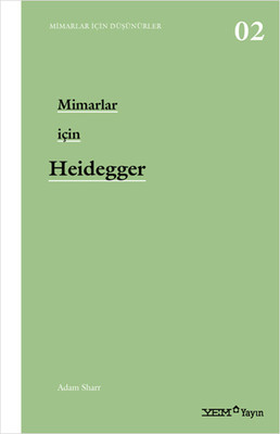 Mimarlar İçin Düşünürler 2 - Mimarlar İçin Heidegger