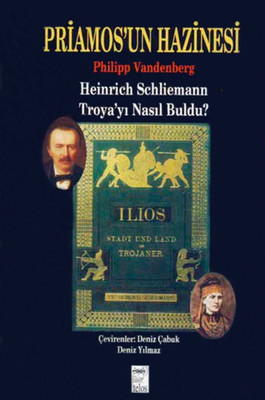 Priamos'un Hazinesi Heinrich Schliemann Troya'yı Nasıl Buldu?