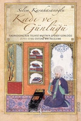 Kadı ve Günlüğü - Sadreddinzade Telhisi Mustafa Efendi Günlüğü