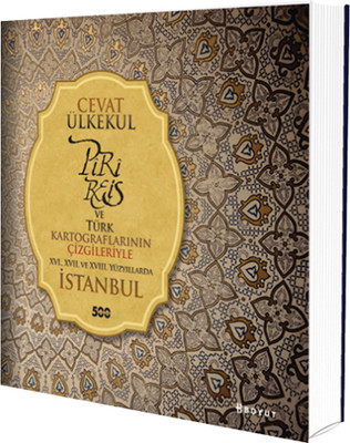 Piri Reis ve Türk Kartograflarının Çizgileriyle XVI. XVII. ve XVIII. Yüzyıllarda İstanbul