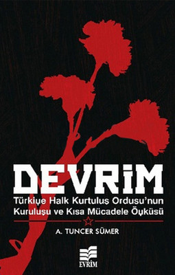Devrim-Türkiye Halk Kurtuluş Ordusu'nun Kuruluşu ve Kısa Mücadele Öyküsü