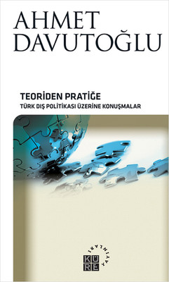 Teoriden Pratiğe - Türk Dış Politikası Üzerine Konuşmalar