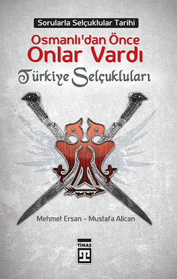 Osmanlılardan Önce Onlar Vardı: Türkiye Selçukluları